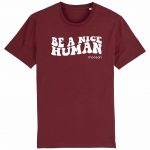 Organic T-Shirt “Be a nice human” aus Bio Baumwolle in burgundy